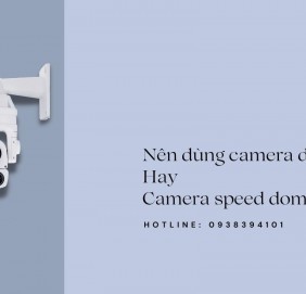 Nên sử dụng camera dome hay camera speed dome của Camera Vivotek?