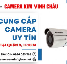 Kim Vinh Châu cung cấp camera uy tín tại quận 8, TP.HCM